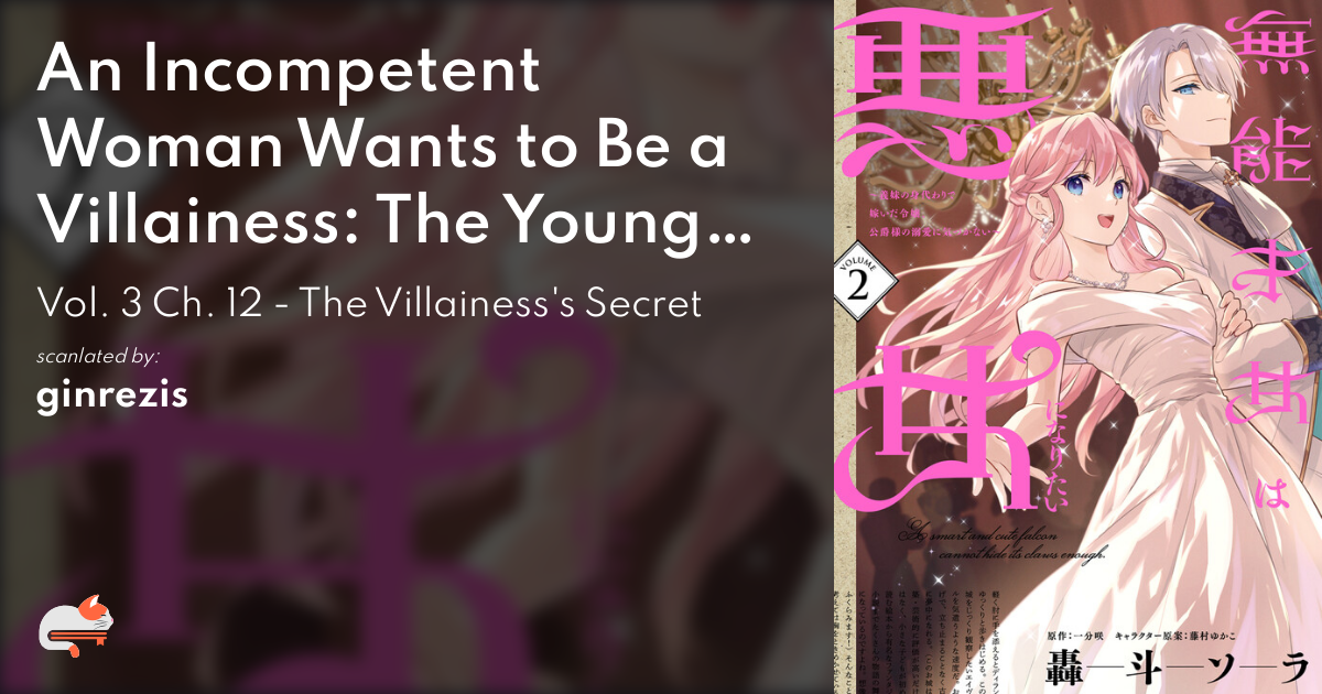 An Incompetent Woman Wants to Be a Villainess: The Young Lady Who Married as a Substitute for Her Half-Sister Didn't Notice the Duke's Doting - Vol. 3 Ch. 12 - The Villainess's Secret - MangaDex