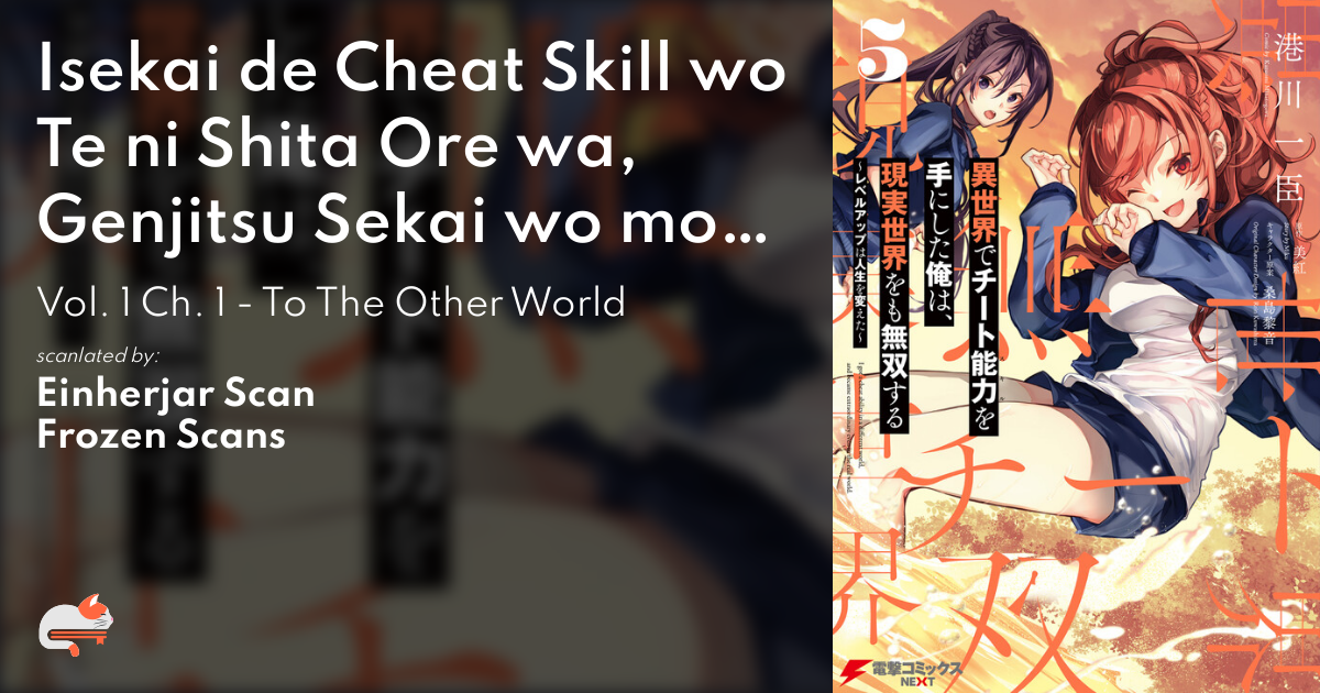 Isekai de Cheat Skill wo Te ni Shita Ore wa, Genjitsu Sekai wo mo Musou Suru  ~Level Up wa Jinsei wo Kaeta~ - MangaDex