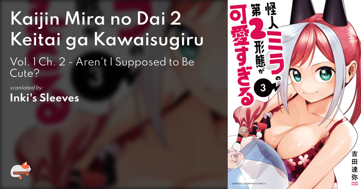 Kaijin Mira no Dai 2 Keitai ga Kawaisugiru - Vol. 1 Ch. 2 - Aren't I Supposed to Be Cute? - MangaDex