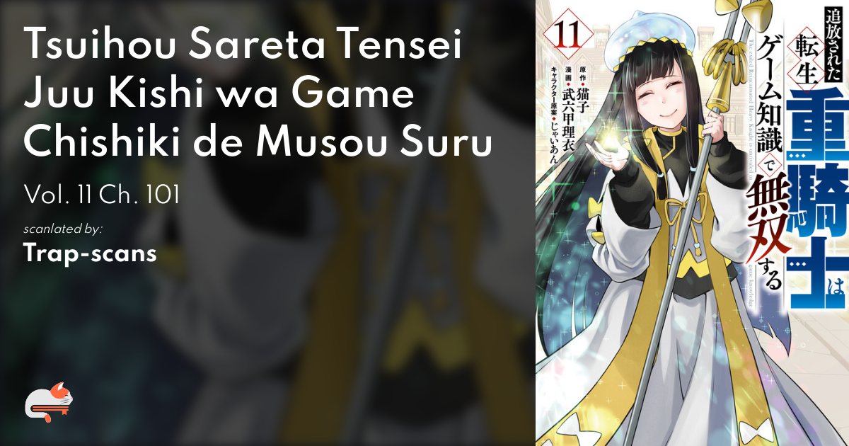 Tsuihou Sareta Tensei Juu Kishi wa Game Chishiki de Musou Suru - Vol. 11 Ch. 101 - MangaDex