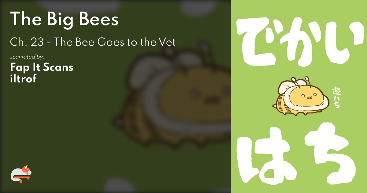 The Big Bees - Ch. 23 - The Bee Goes to the Vet - MangaDex