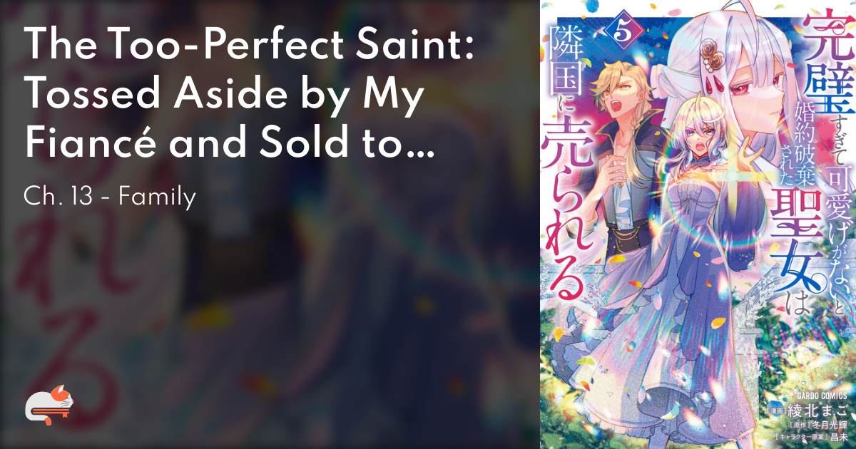 The Too-Perfect Saint: Tossed Aside by My Fiancé and Sold to Another Kingdom - Ch. 13 - Family - MangaDex