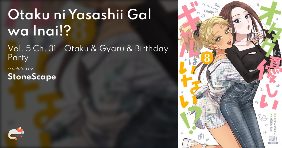 Otaku ni Yasashii Gal wa Inai!? - Vol. 5 Ch. 31 - Otaku & Gyaru & Birthday Party - MangaDex