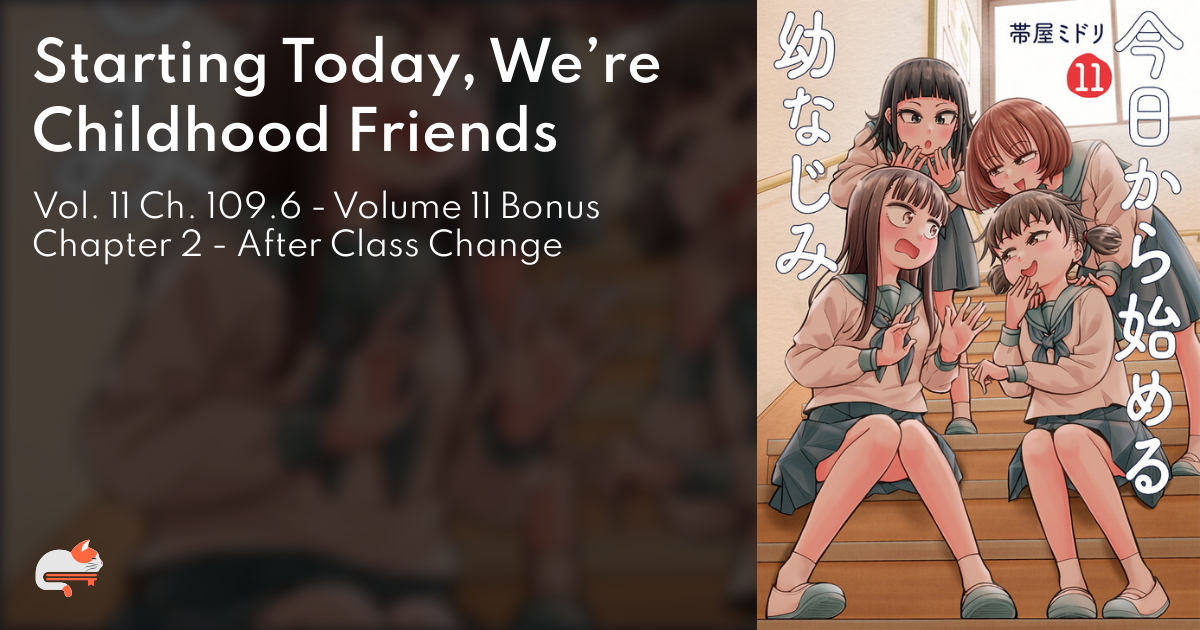 Starting Today, We’re Childhood Friends - Vol. 11 Ch. 109.6 - Volume 11 Bonus Chapter 2 - After Class Change - MangaDex