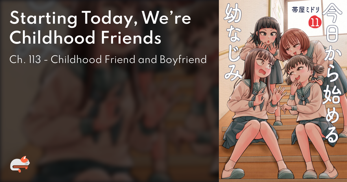 Starting Today, We’re Childhood Friends - Ch. 113 - Childhood Friend and Boyfriend  - MangaDex