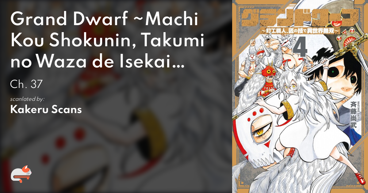 Grand Dwarf ~Machi Kou Shokunin, Takumi no Waza de Isekai Musou~ - Ch. 37 - MangaDex