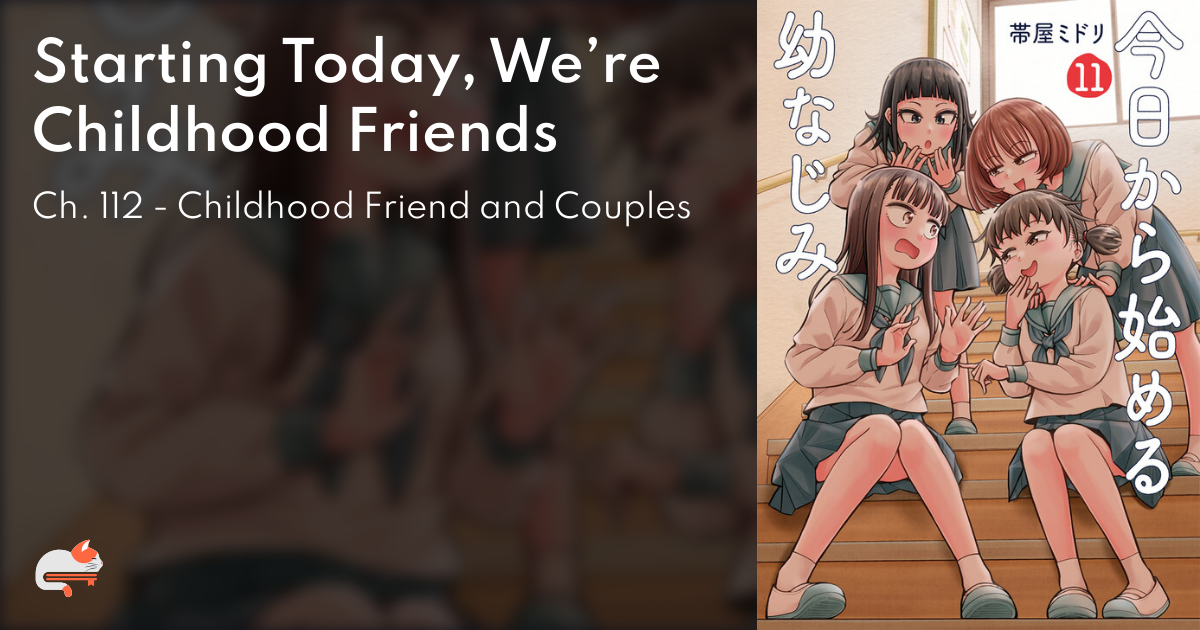 Starting Today, We’re Childhood Friends - Ch. 112 - Childhood Friend and Couples  - MangaDex