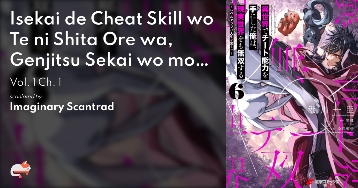 Isekai de Cheat Skill wo Te ni Shita Ore wa, Genjitsu Sekai wo mo Musou  Suru ~Level Up wa Jinsei wo Kaeta~ - MangaDex