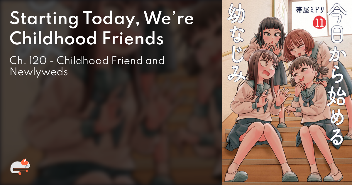 Starting Today, We’re Childhood Friends - Ch. 120 - Childhood Friend and Newlyweds - MangaDex