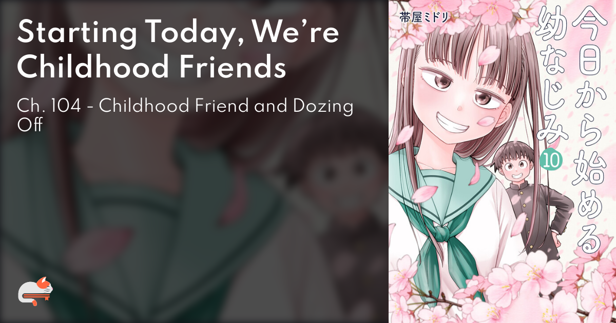 Starting Today, We’re Childhood Friends - Ch. 104 - Childhood Friend and Dozing Off  - MangaDex