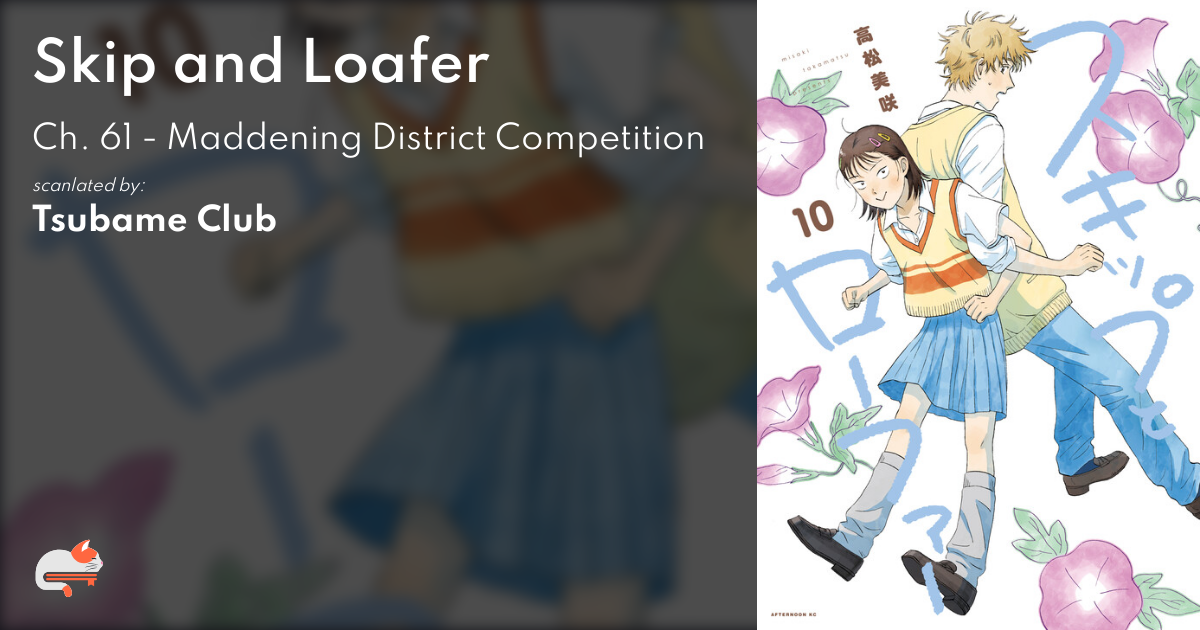 Skip and Loafer - Ch. 61 - Maddening District Competition - MangaDex