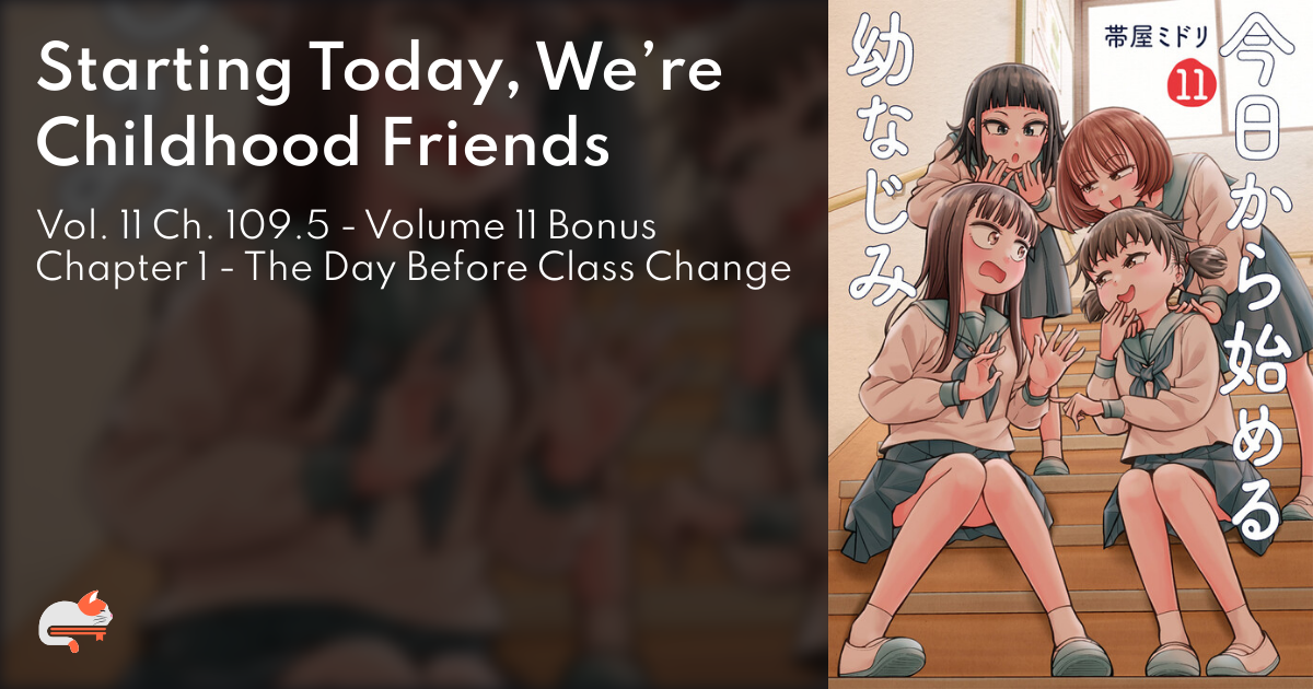 Starting Today, We’re Childhood Friends - Vol. 11 Ch. 109.5 - Volume 11 Bonus Chapter 1 - The Day Before Class Change - MangaDex