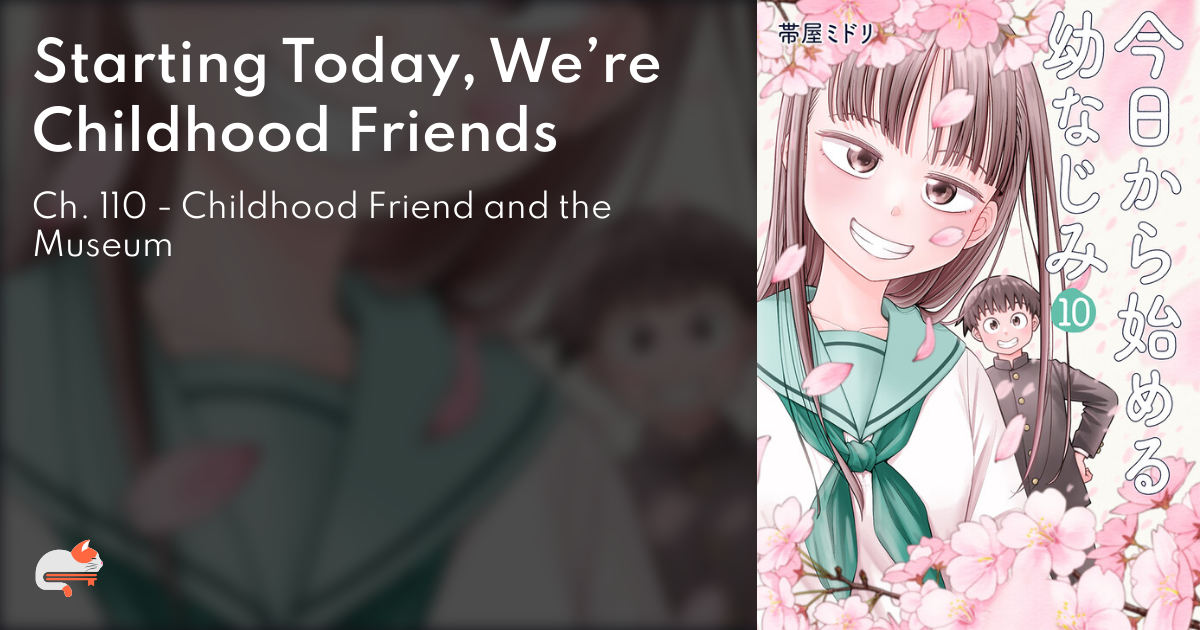 Starting Today, We’re Childhood Friends - Ch. 110 - Childhood Friend and the Museum  - MangaDex