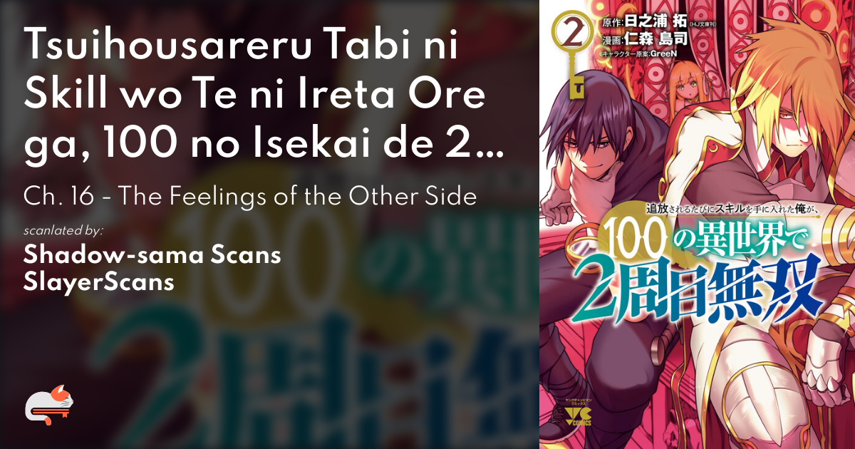 Tsuihousareru Tabi ni Skill wo Te ni Ireta Ore ga, 100 no Isekai de 2-shuume Musou - Ch. 16 - The Feelings of the Other Side - MangaDex