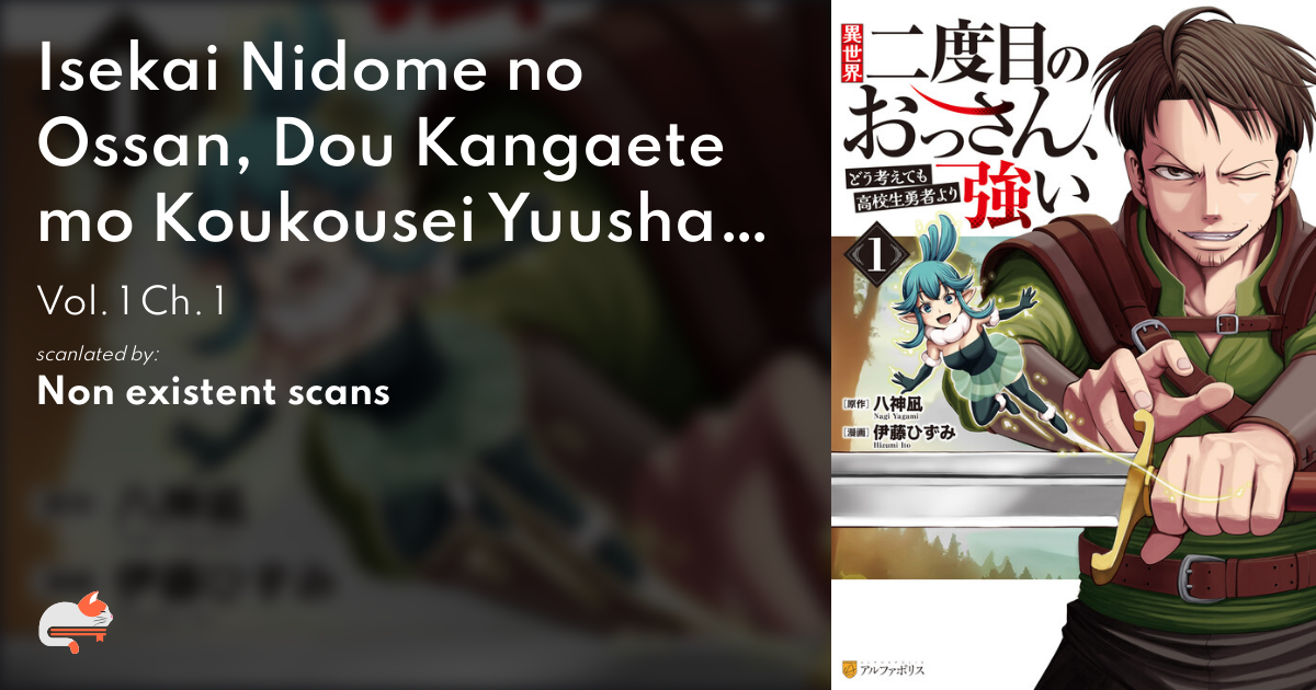Isekai Nidome no Ossan, Dou Kangaete mo Koukousei Yuusha Yori Tsuyoi - Vol. 1 Ch. 1 - MangaDex