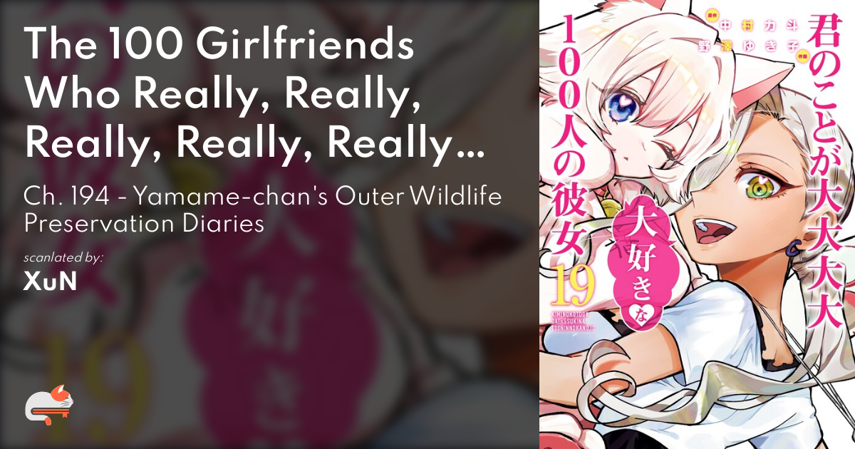 The 100 Girlfriends Who Really, Really, Really, Really, Really Love You - Ch. 194 - Yamame-chan's Outer Wildlife Preservation Diaries - MangaDex