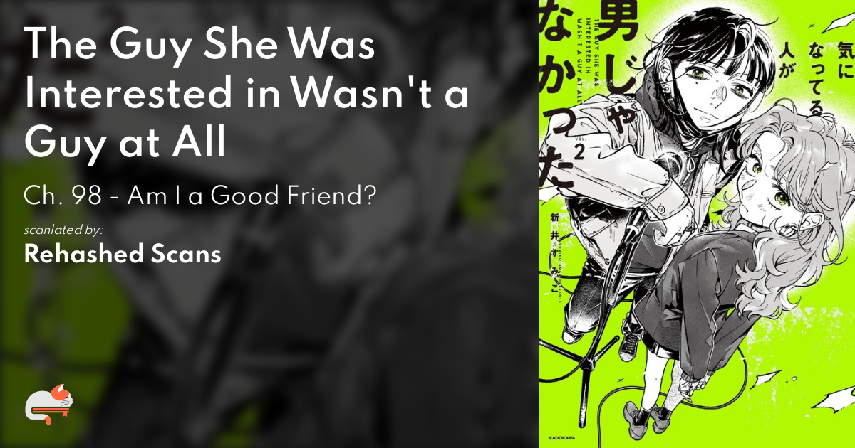 The Guy She Was Interested in Wasn't a Guy at All - Ch. 98 - Am I a Good Friend? - MangaDex