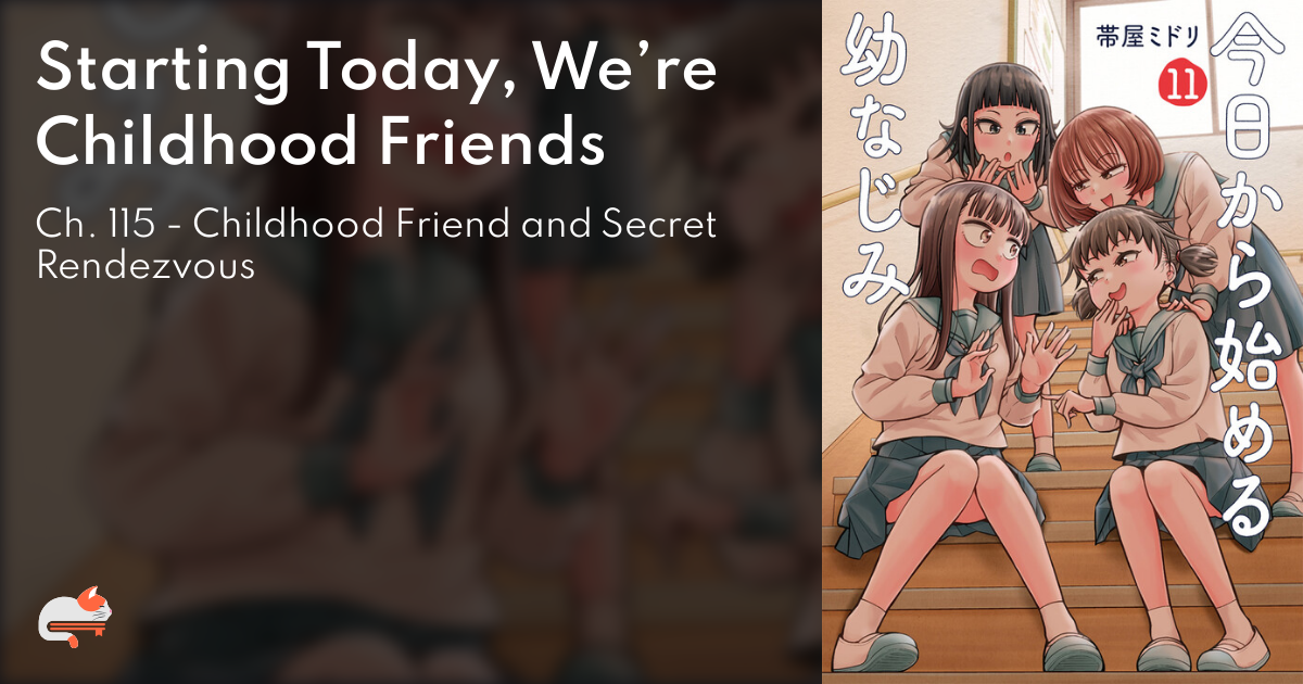 Starting Today, We’re Childhood Friends - Ch. 115 - Childhood Friend and Secret Rendezvous  - MangaDex