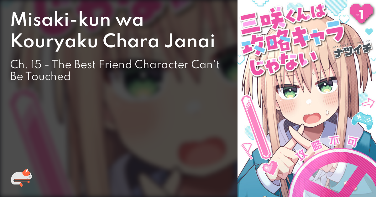 Misaki-kun wa Kouryaku Chara Janai - Ch. 15 - The Best Friend Character Can't Be Touched - MangaDex