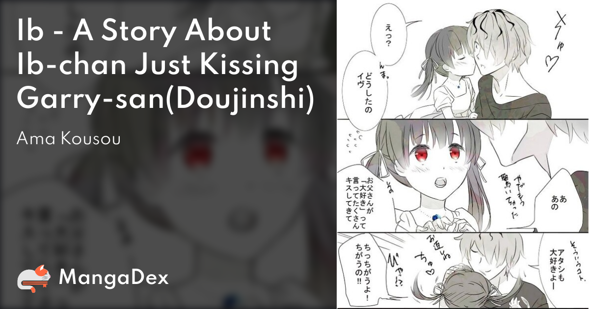 Ib - A Story About Ib-chan Just Kissing Garry-san(Doujinshi) - MangaDex