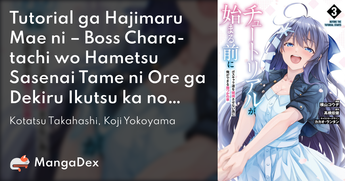 Tutorial ga Hajimaru Mae ni – Boss Chara-tachi wo Hametsu Sasenai Tame ni  Ore ga Dekiru Ikutsu ka no Koto - MangaDex