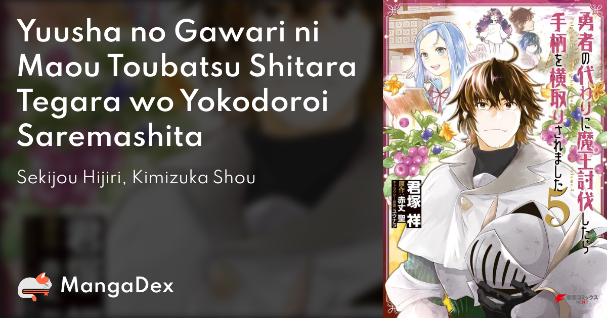 Yuusha no Gawari ni Maou Toubatsu Shitara Tegara o Yokodoroi Saremashita -  Novel Updates