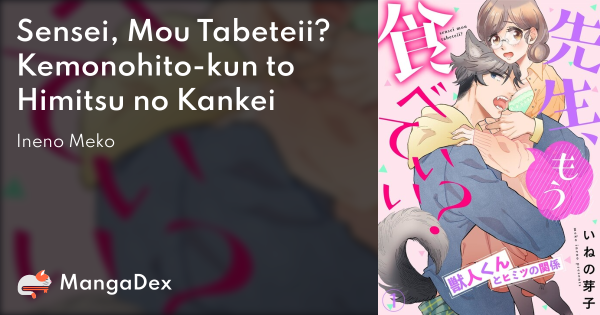 Sensei, Mou Tabeteii? Kemonohito-kun to Himitsu no Kankei - MangaDex