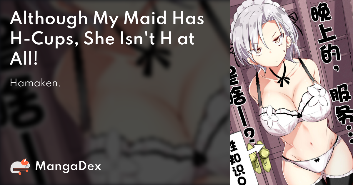 Although My Maid Has H-Cups, She Isn't H at All! - MangaDex