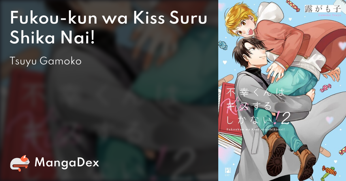 Fukou-kun wa Kiss Suru Shika Nai! - MangaDex